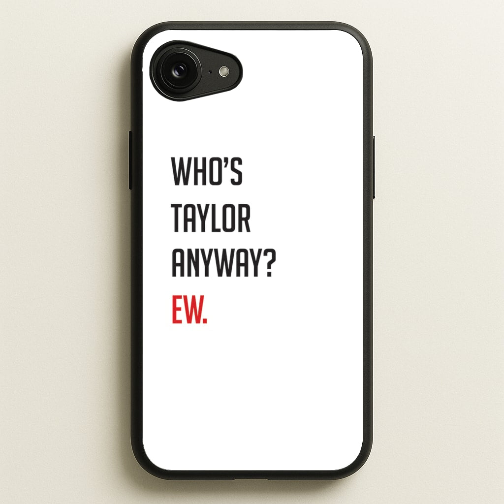 Who's Taylor Anyways? - Taylor Phone Case for iPhone 16e