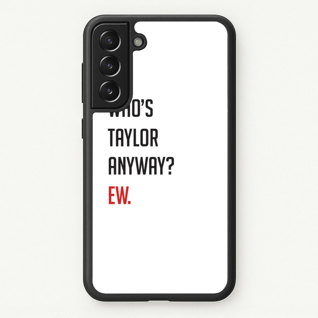 Who's Taylor Anyways? - Taylor Phone Case for Galaxy S21FE