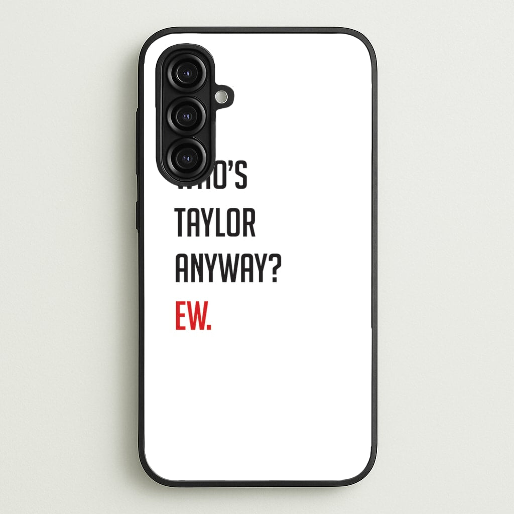 Who's Taylor Anyways? - Taylor Phone Case for Galaxy A16
