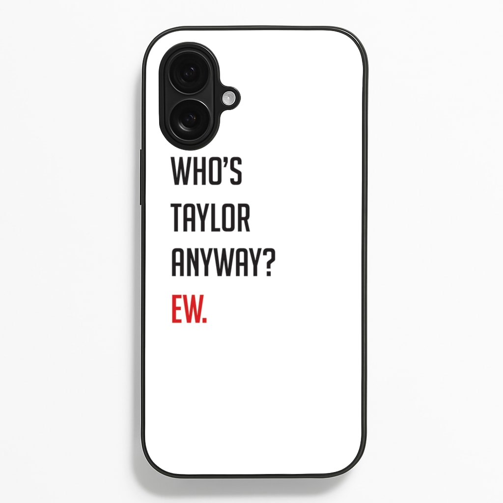 Who's Taylor Anyways? Phone Case