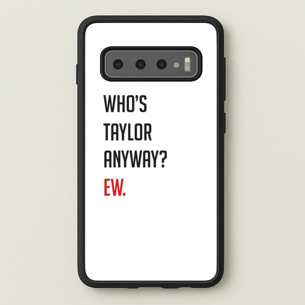 Who's Taylor Anyways? - Taylor Phone Case for Galaxy S10