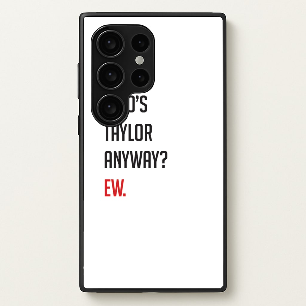 Who's Taylor Anyways? - Taylor Phone Case for Galaxy S24 Ultra