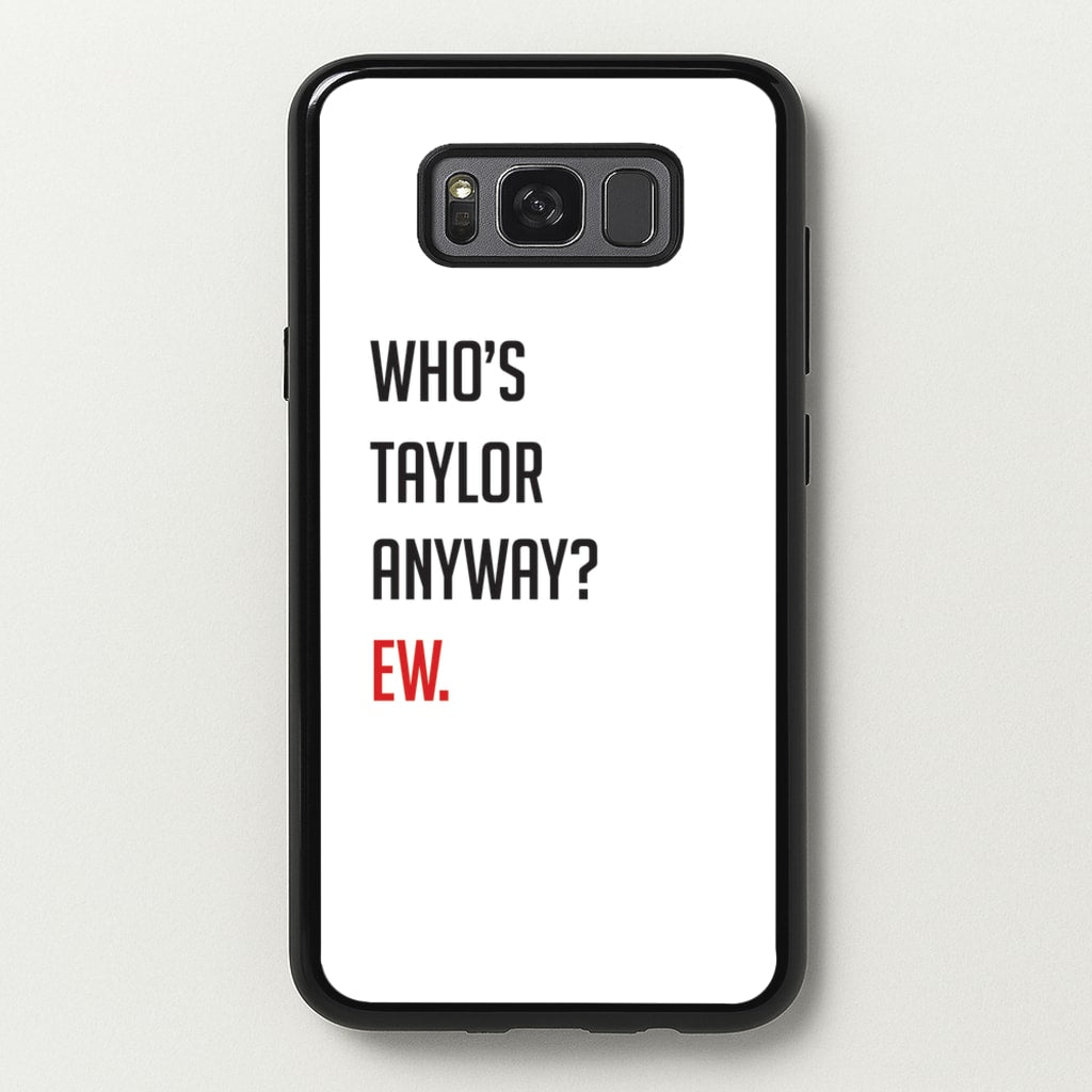 Who's Taylor Anyways? - Taylor Phone Case for Galaxy S8 Plus