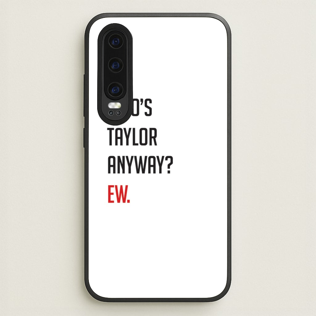 Who's Taylor Anyways? - Taylor Phone Case for Huawei P30