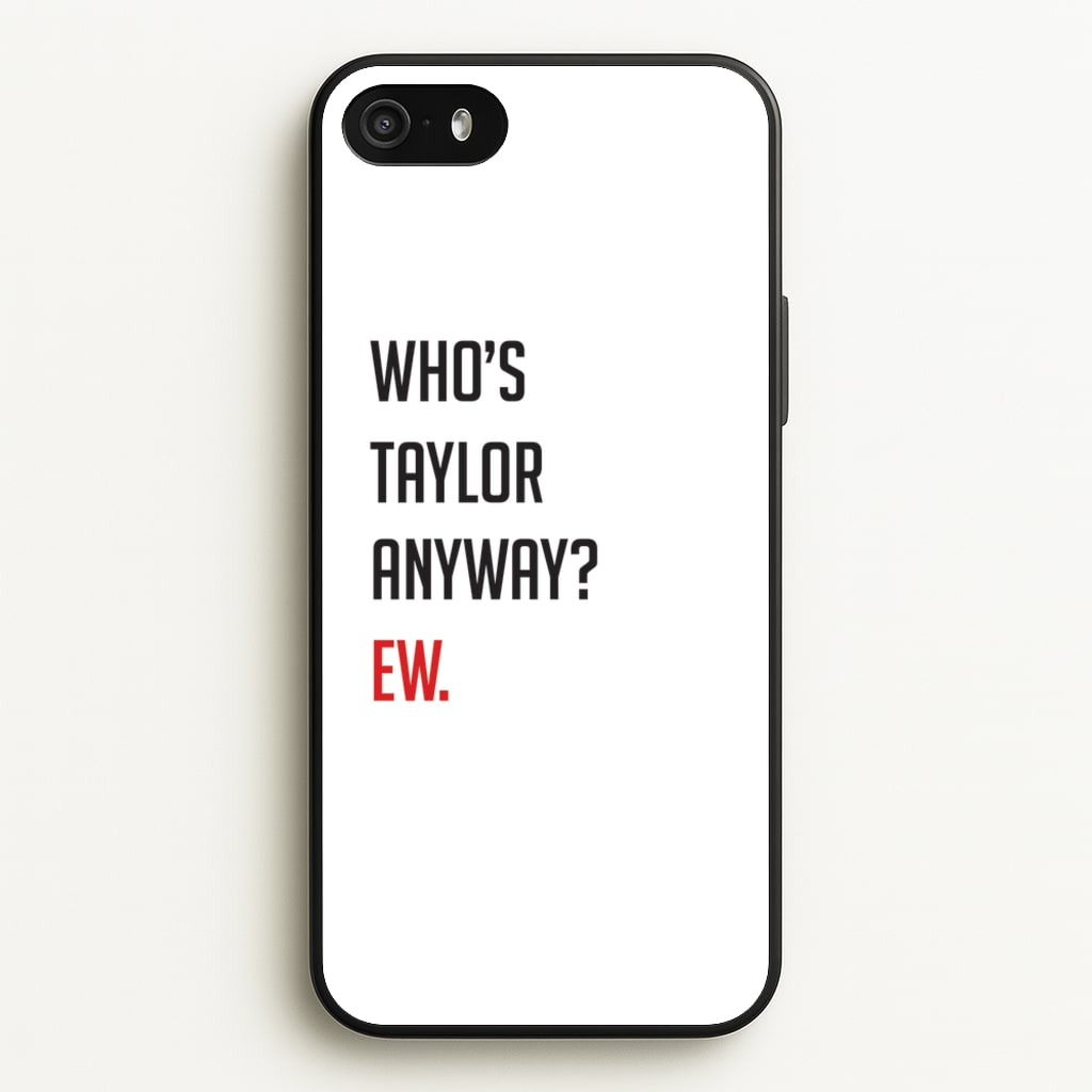 Who's Taylor Anyways? - Taylor Phone Case for iPhone 5 / 5s / SE 2016