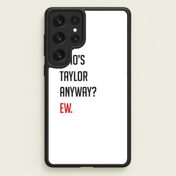 Who's Taylor Anyways? - Taylor Phone Case for Galaxy S22 Ultra