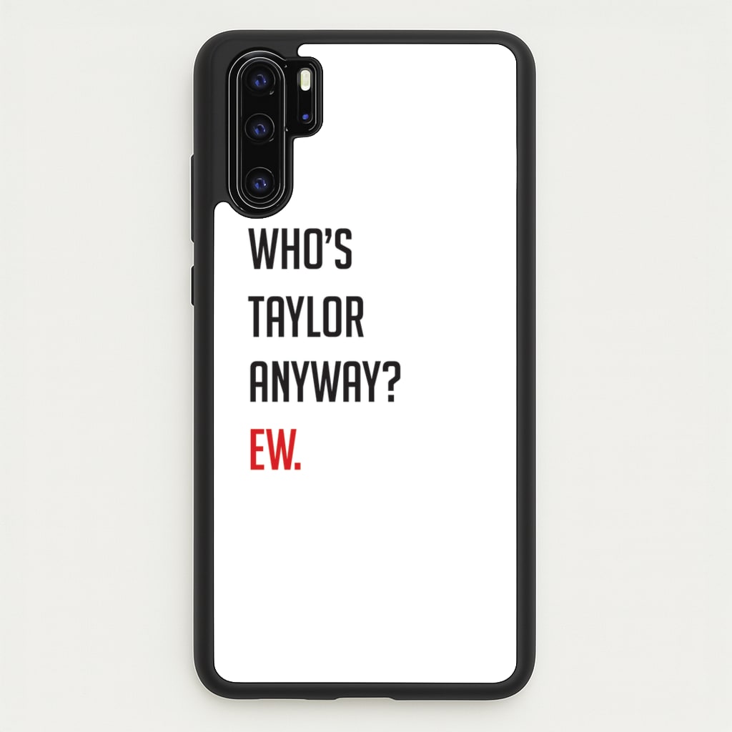 Who's Taylor Anyways? - Taylor Phone Case for Huawei P30 Pro