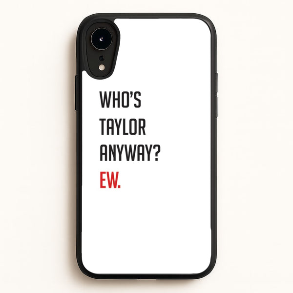 Who's Taylor Anyways? - Taylor Phone Case for iPhone XR