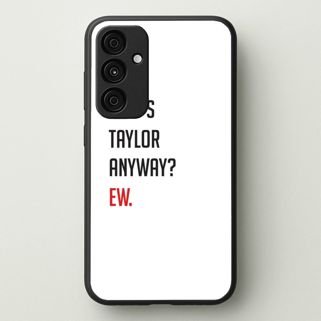Who's Taylor Anyways? - Taylor Phone Case for Galaxy A55