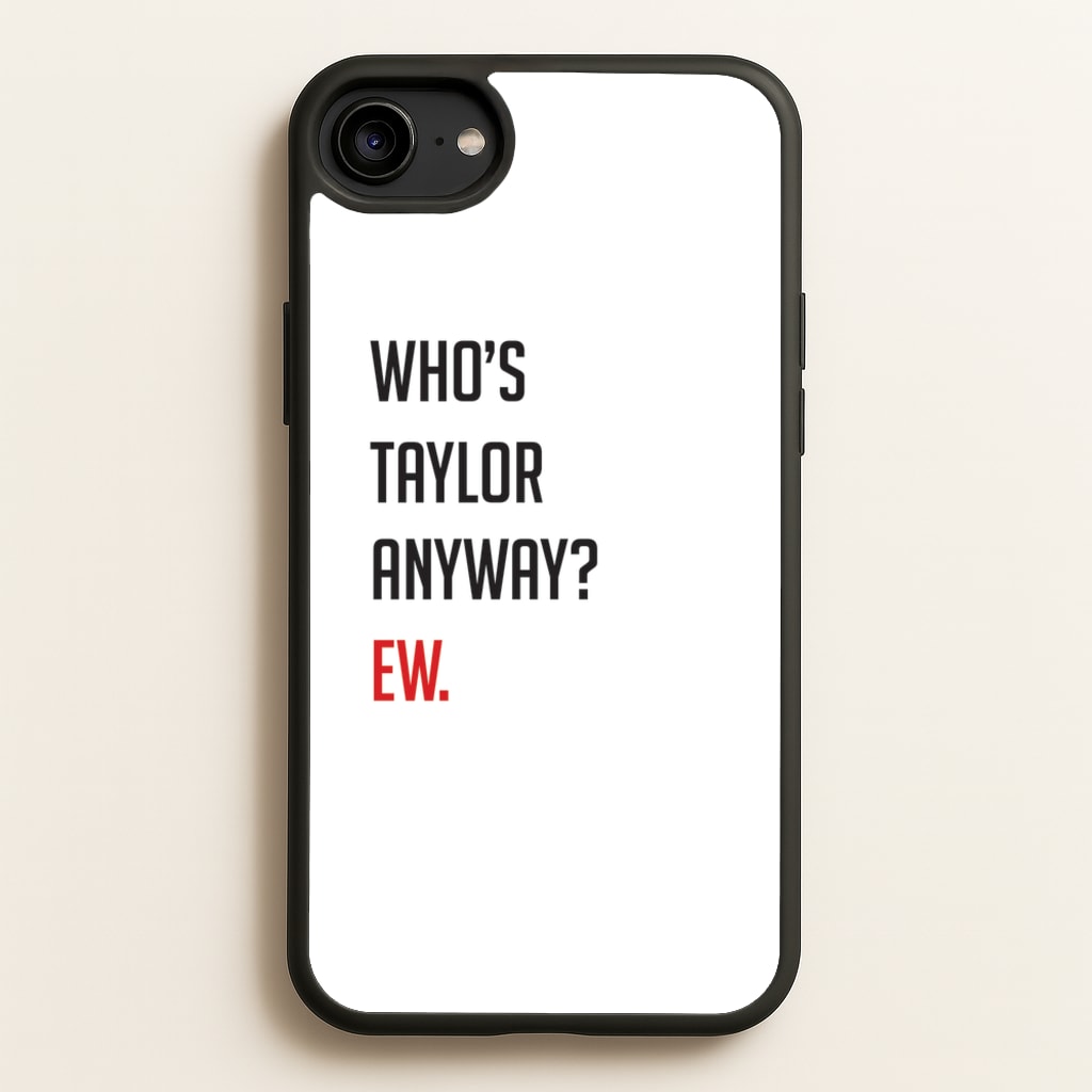Who's Taylor Anyways? - Taylor Phone Case for iPhone 6 / 7 / 8 / SE