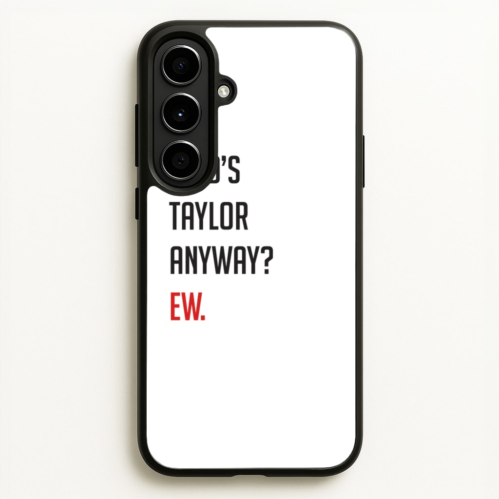 Who's Taylor Anyways? - Taylor Phone Case for Galaxy A56