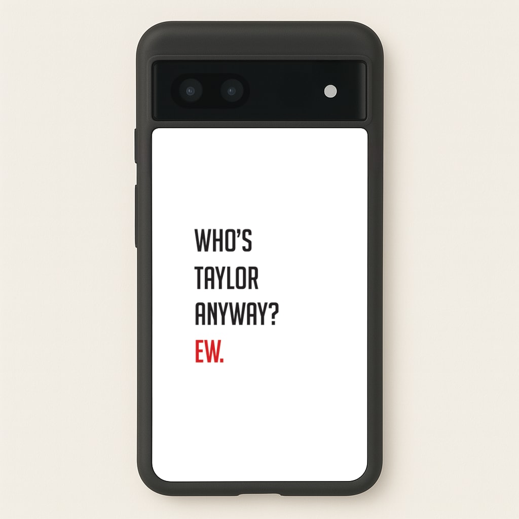 Who's Taylor Anyways? - Taylor Phone Case for Google Pixel 7a