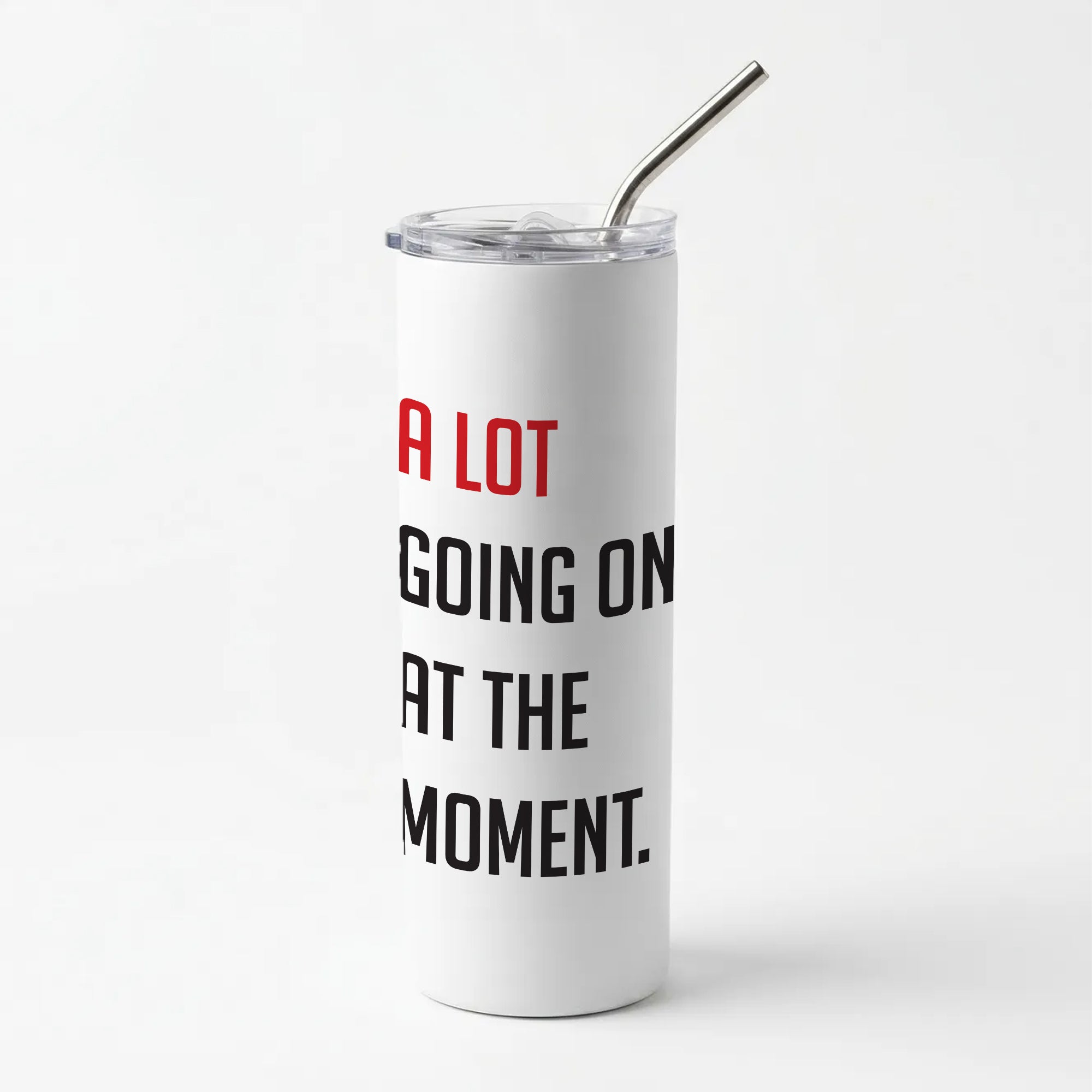 A Lot Going On At The Moment - Taylor Skinny Tumbler
