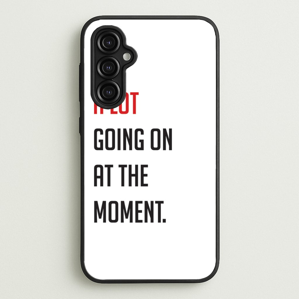 A Lot Going On At The Moment - Taylor - Taylor Phone Case for Galaxy A14