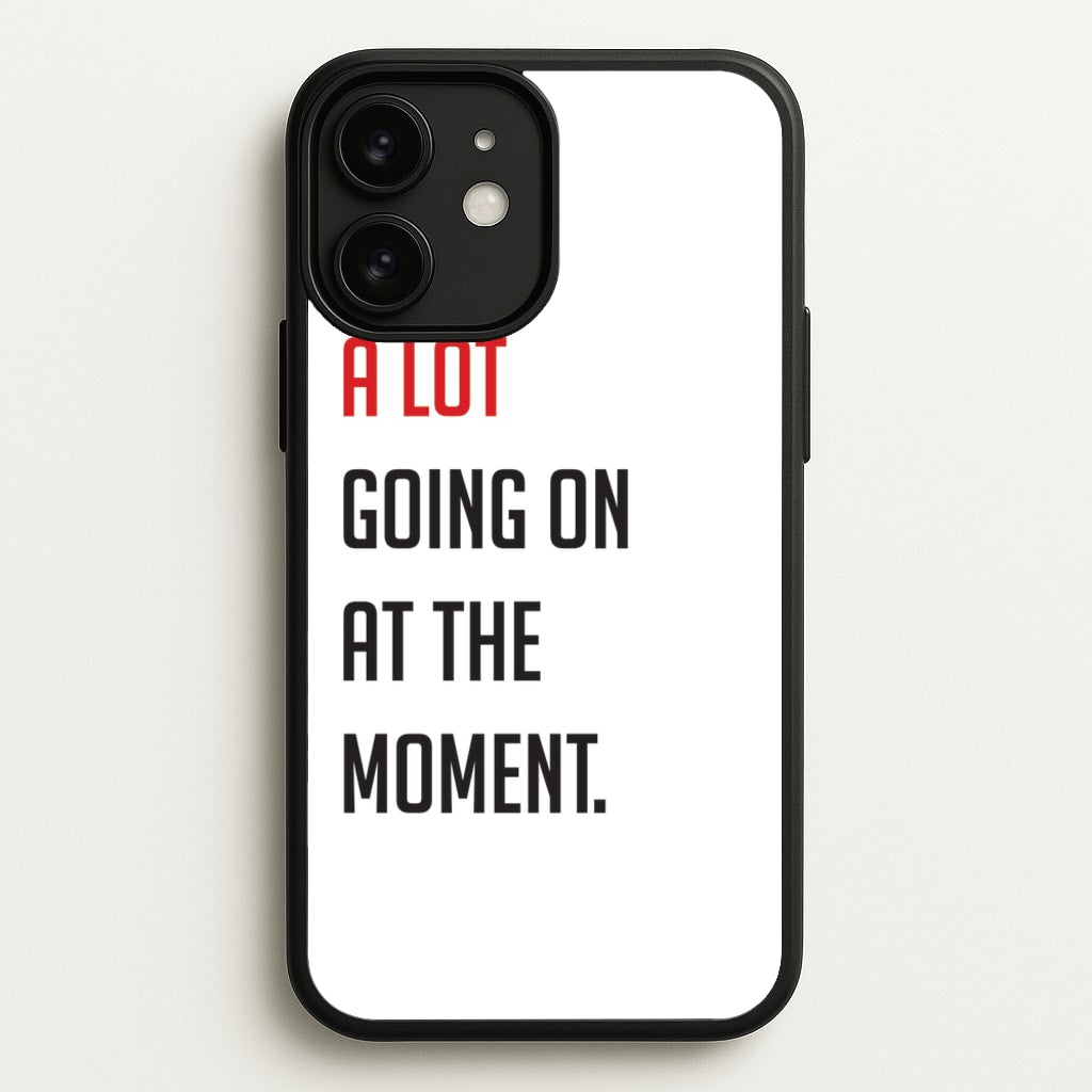 A Lot Going On At The Moment - Taylor - Taylor Phone Case for iPhone 11