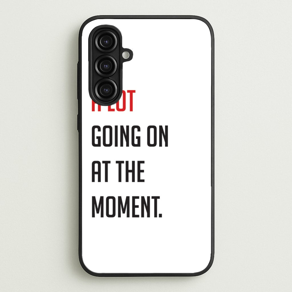 A Lot Going On At The Moment - Taylor - Taylor Phone Case for Galaxy A16