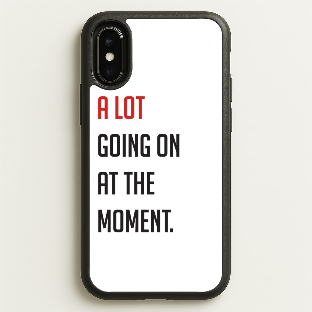 A Lot Going On At The Moment - Taylor - Taylor Phone Case for iPhone X / XS