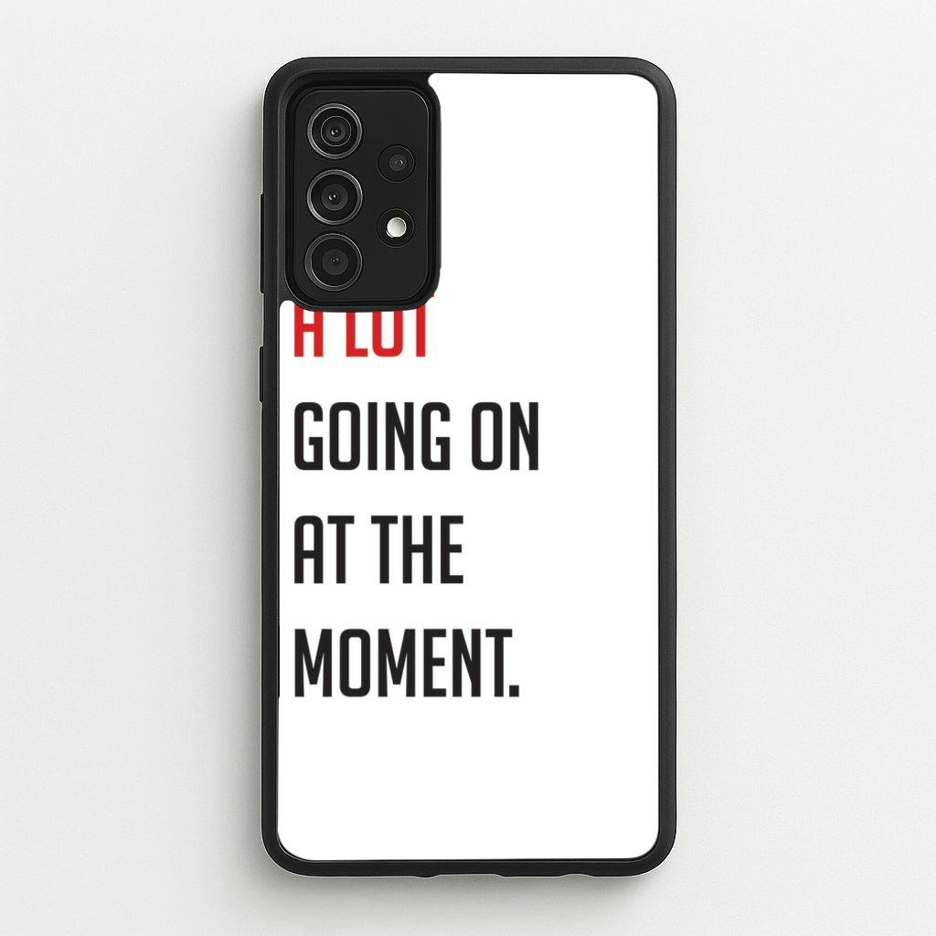 A Lot Going On At The Moment - Taylor - Taylor Phone Case for Galaxy A52 / A52s