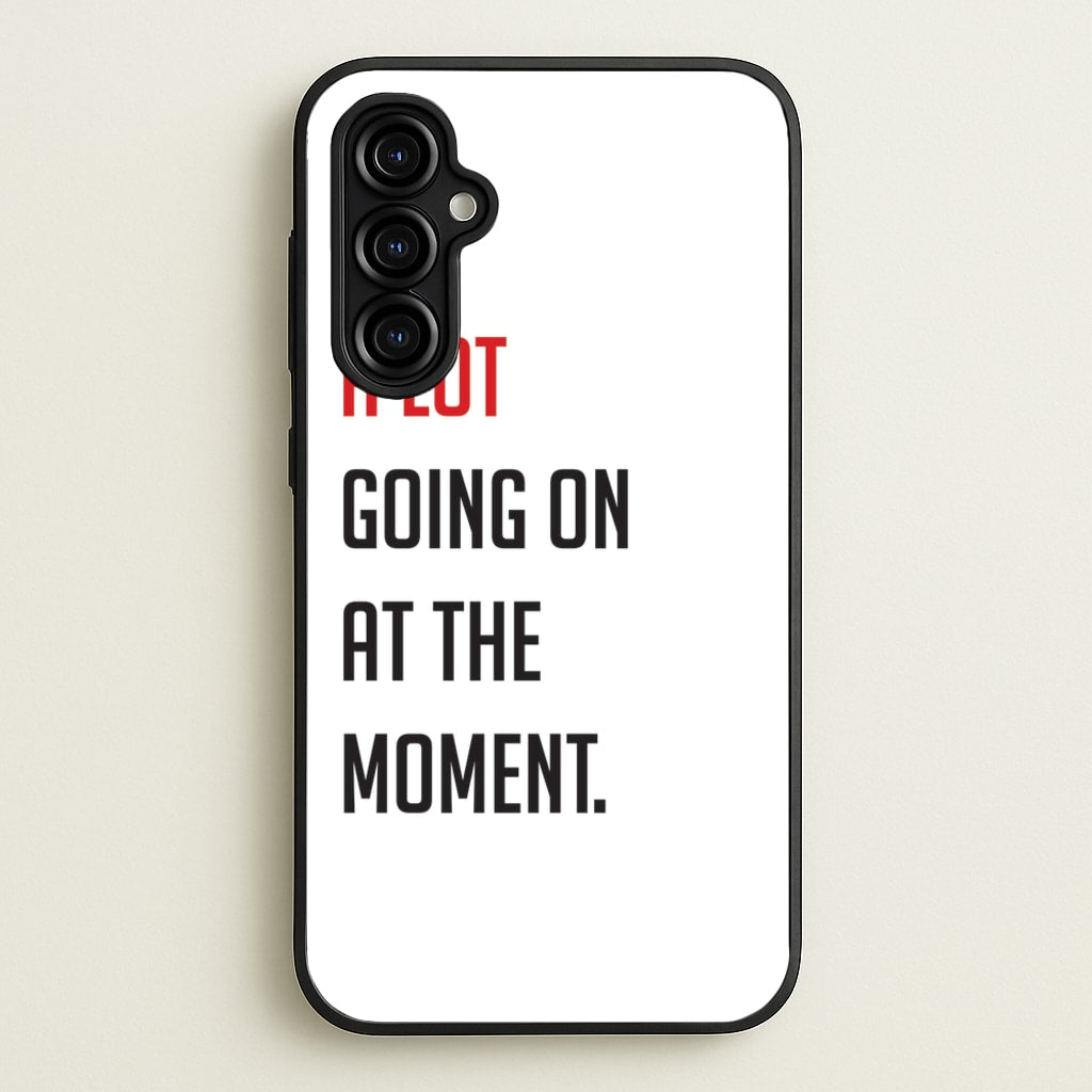 A Lot Going On At The Moment - Taylor - Taylor Phone Case for Galaxy A54