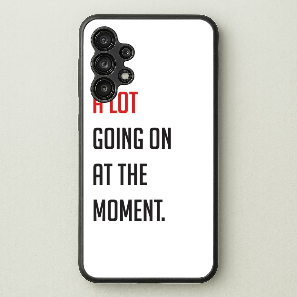 A Lot Going On At The Moment - Taylor - Taylor Phone Case for Galaxy A13