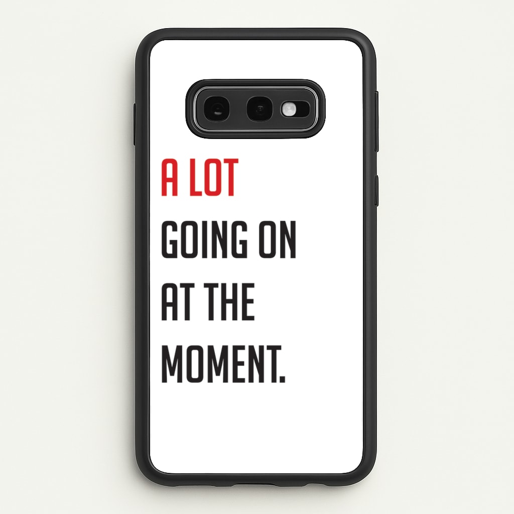 A Lot Going On At The Moment - Taylor - Taylor Phone Case for Galaxy S10e