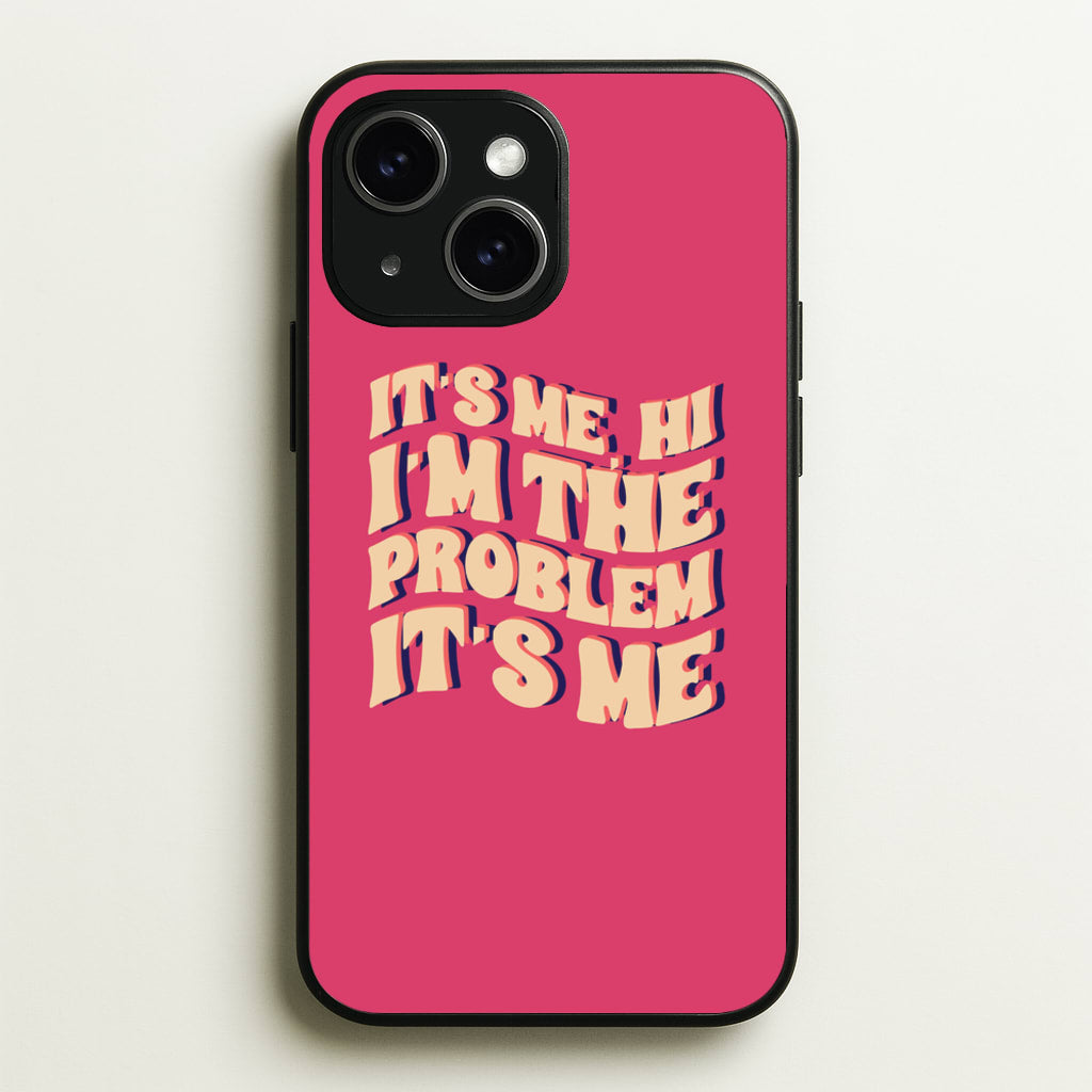 I'm The Problem It's Me - Taylor - Taylor Phone Case for iPhone 15