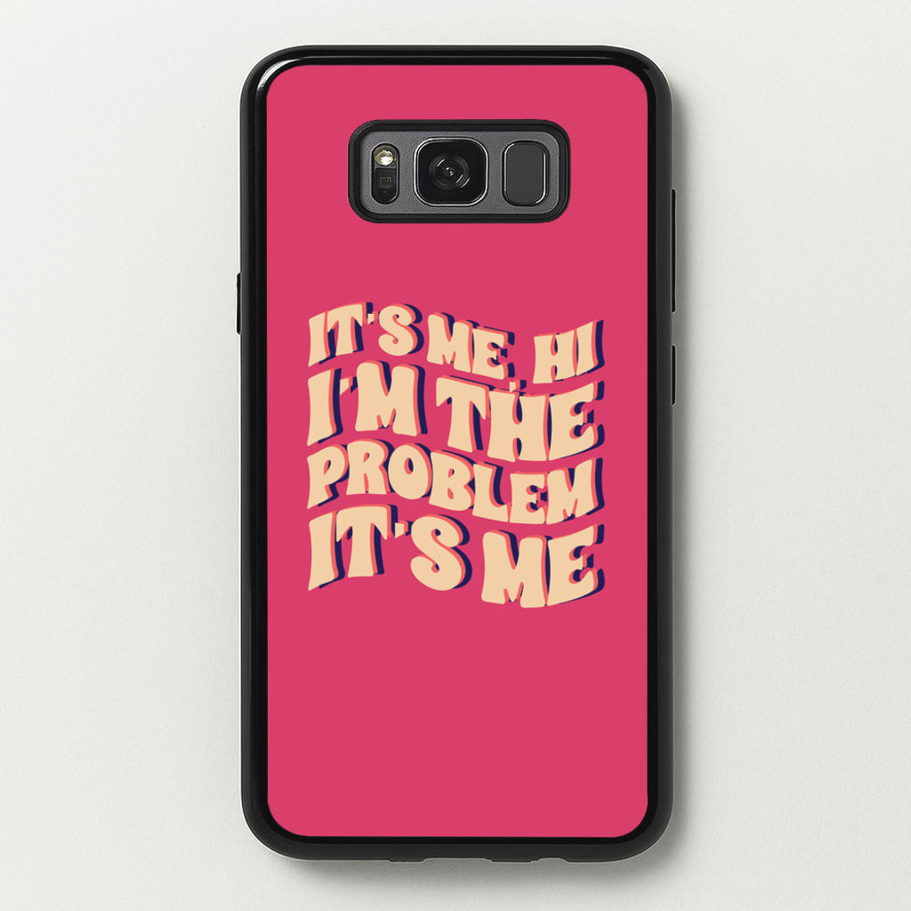 I'm The Problem It's Me - Taylor - Taylor Phone Case for Galaxy S8 Plus