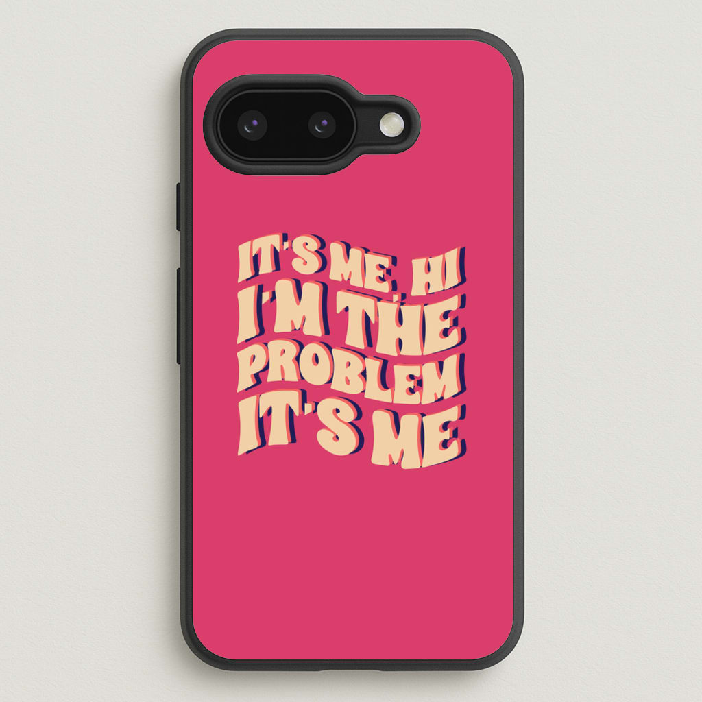 I'm The Problem It's Me - Taylor - Taylor Phone Case for Google Pixel 9a