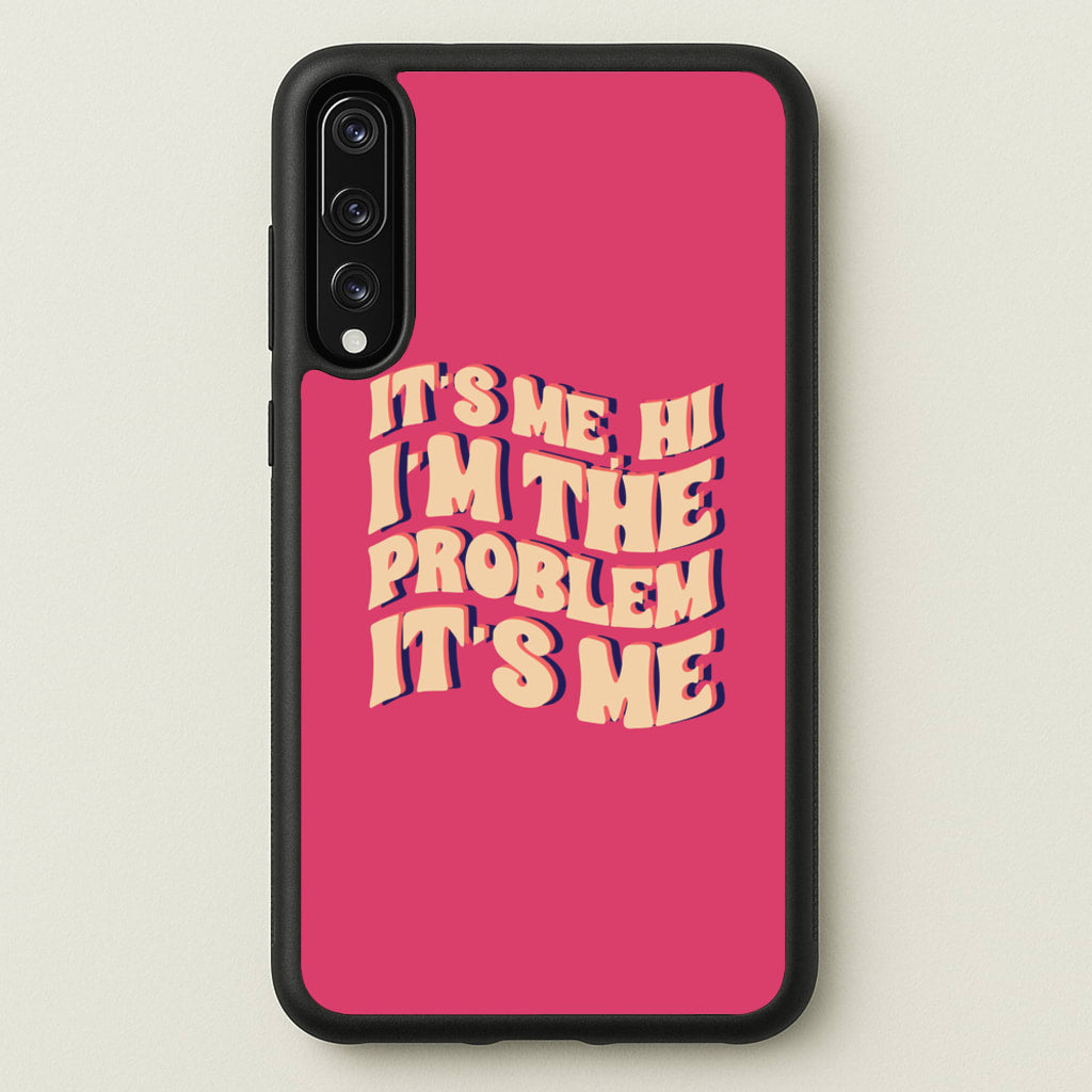 I'm The Problem It's Me - Taylor - Taylor Phone Case for Huawei P20 Pro