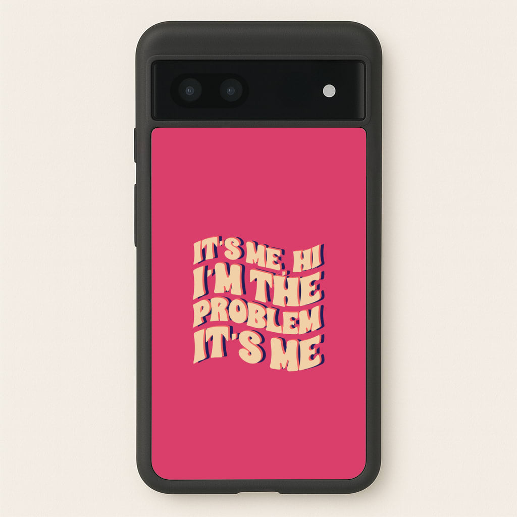 I'm The Problem It's Me - Taylor - Taylor Phone Case for Google Pixel 6a