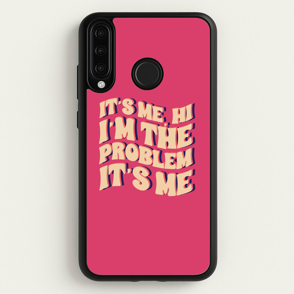I'm The Problem It's Me - Taylor - Taylor Phone Case for Huawei P30 Lite