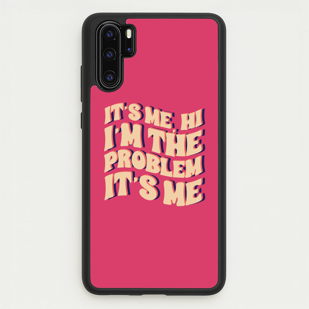 I'm The Problem It's Me - Taylor - Taylor Phone Case for Huawei P30 Pro