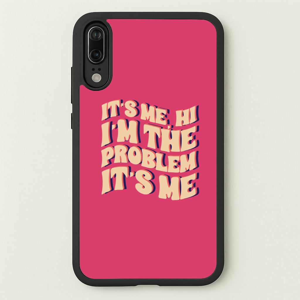 I'm The Problem It's Me - Taylor - Taylor Phone Case for Huawei P20