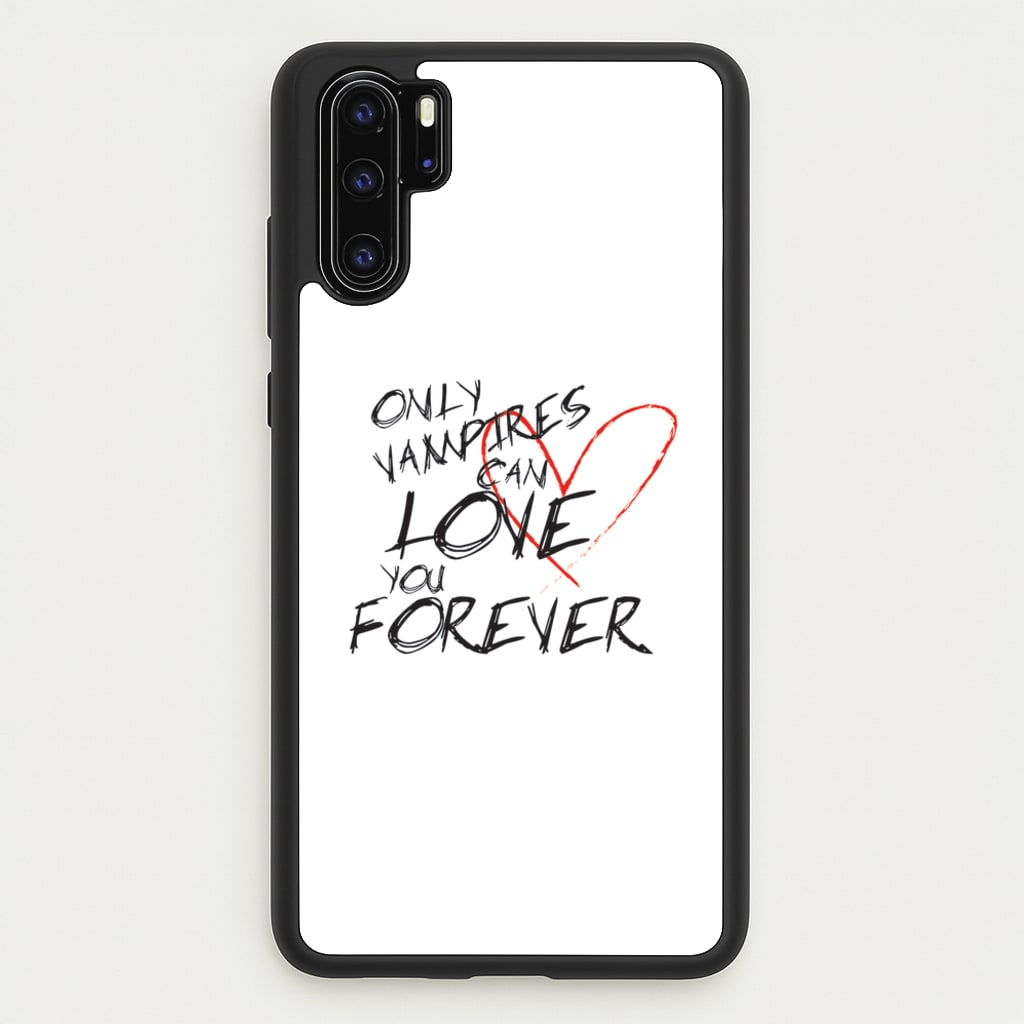 Only Vampires Can Love You Forever - VD - Vampire Diaries Phone Case for Huawei P30 Pro