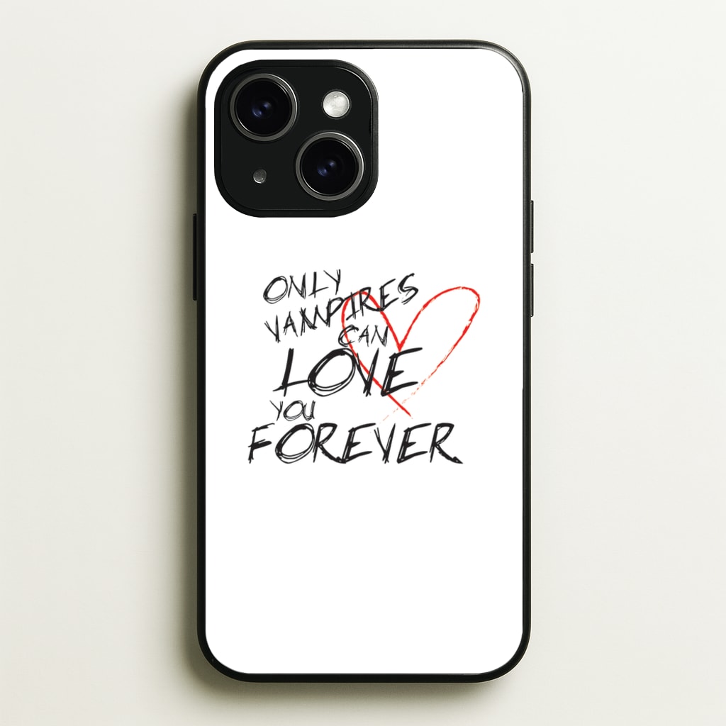 Only Vampires Can Love You Forever - VD - Vampire Diaries Phone Case for iPhone 15