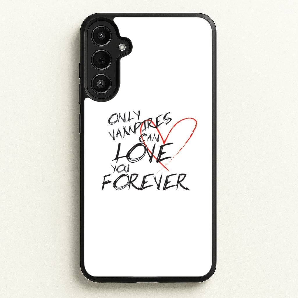 Only Vampires Can Love You Forever - VD - Vampire Diaries Phone Case for Galaxy A34