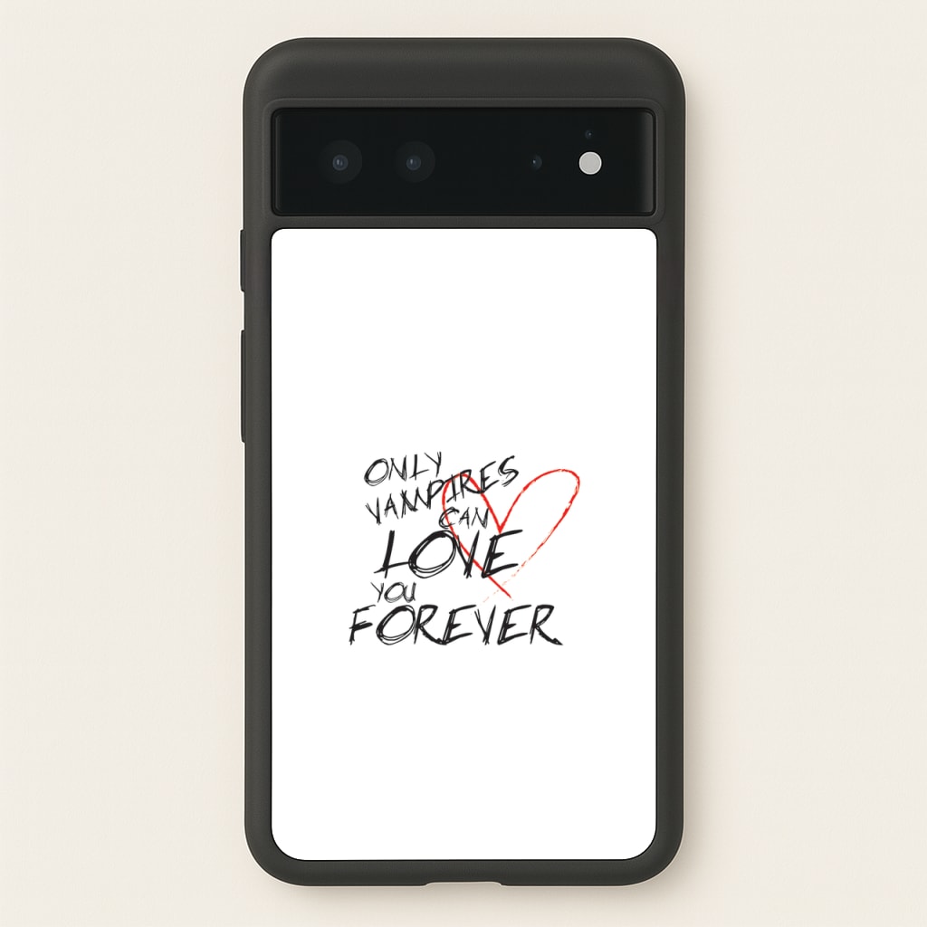 Only Vampires Can Love You Forever - VD - Vampire Diaries Phone Case for Google Pixel 6