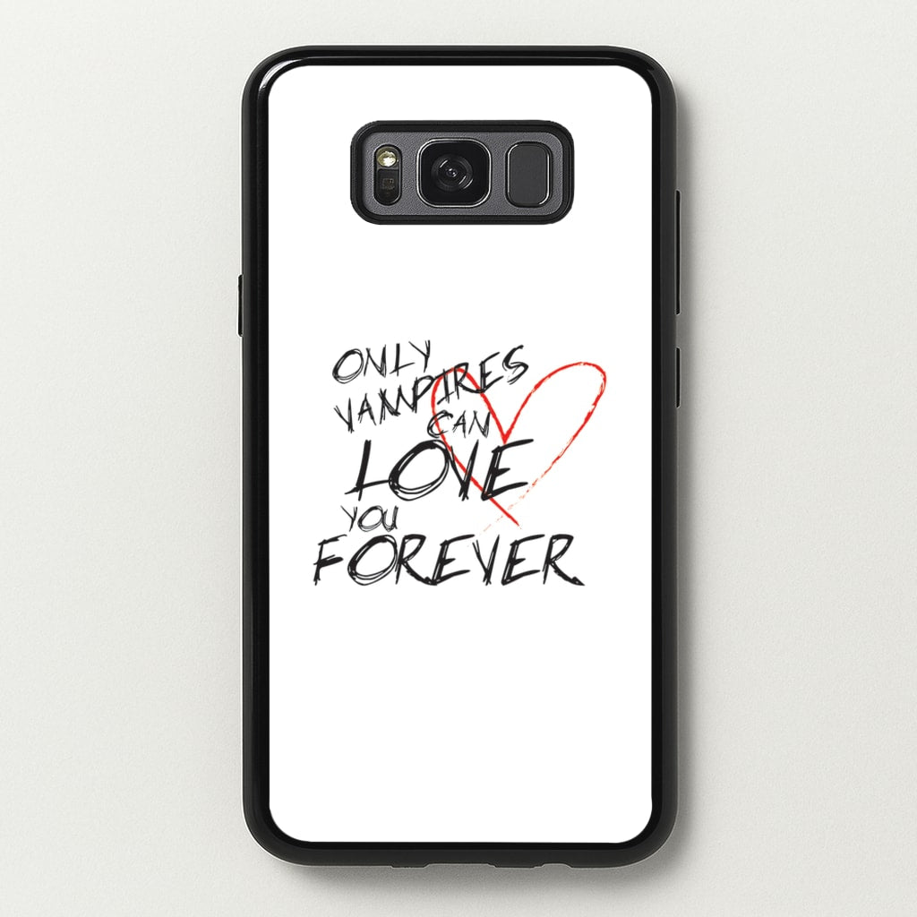 Only Vampires Can Love You Forever - VD - Vampire Diaries Phone Case for Galaxy S8 Plus