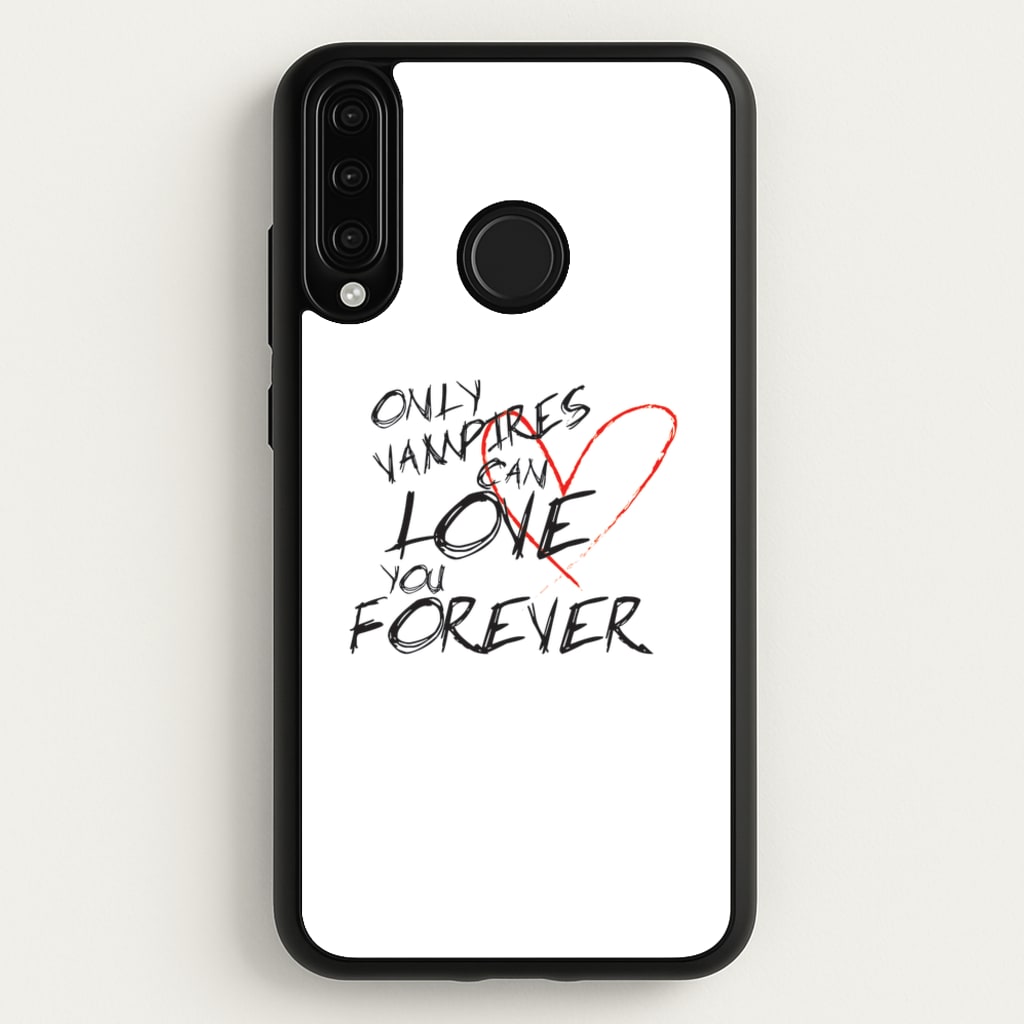 Only Vampires Can Love You Forever - VD - Vampire Diaries Phone Case for Huawei P30 Lite