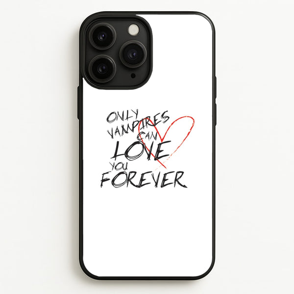 Only Vampires Can Love You Forever - VD - Vampire Diaries Phone Case for iPhone 11 Pro Max