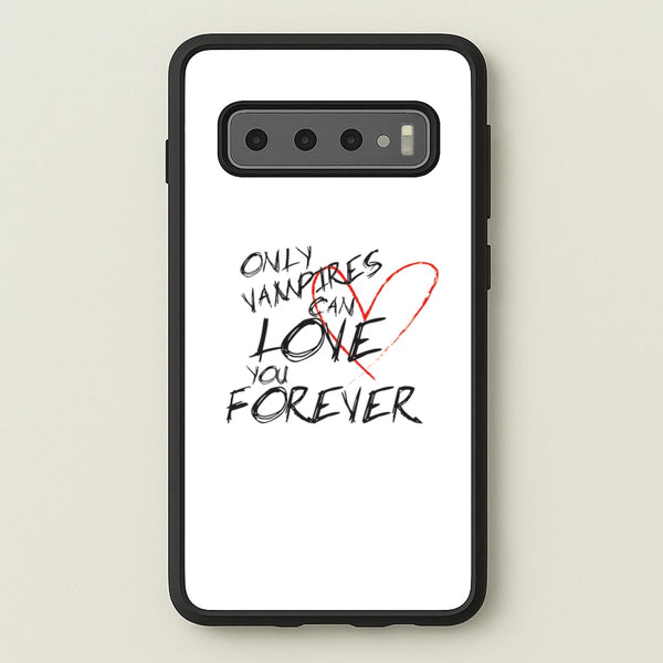 Only Vampires Can Love You Forever - VD - Vampire Diaries Phone Case for Galaxy S10