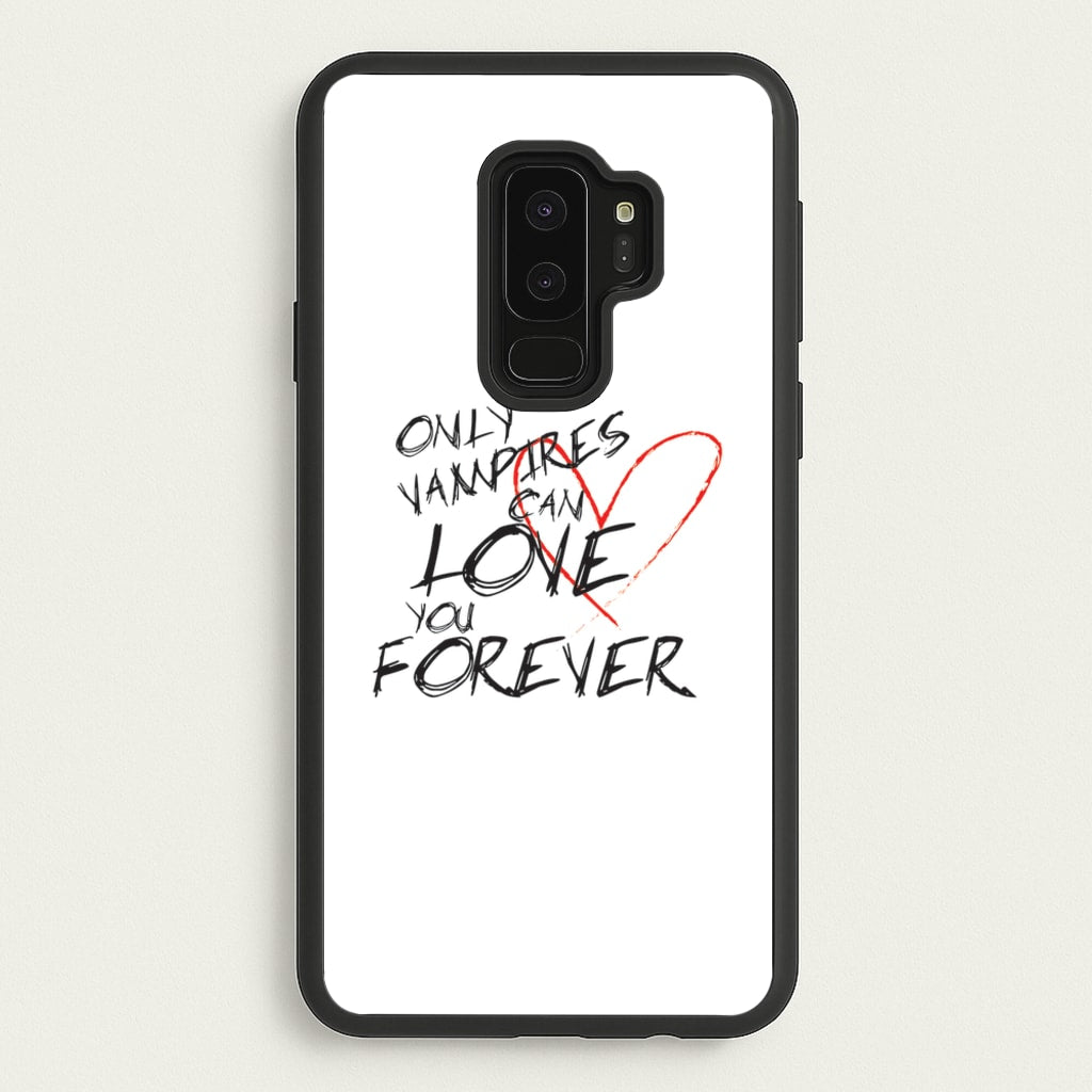 Only Vampires Can Love You Forever - VD - Vampire Diaries Phone Case for Galaxy S9 Plus