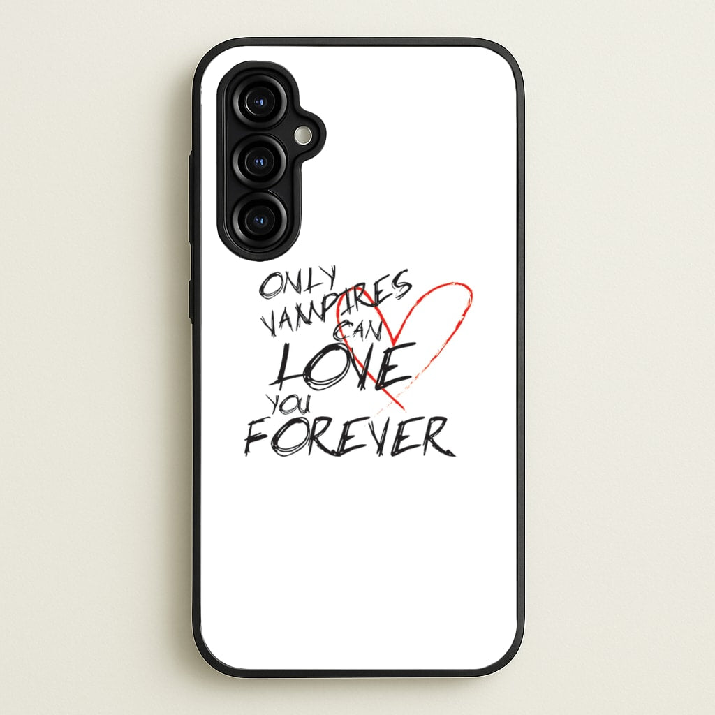 Only Vampires Can Love You Forever - VD - Vampire Diaries Phone Case for Galaxy A54