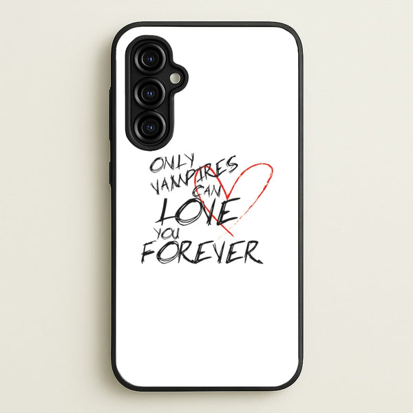 Only Vampires Can Love You Forever - VD - Vampire Diaries Phone Case for Galaxy A54