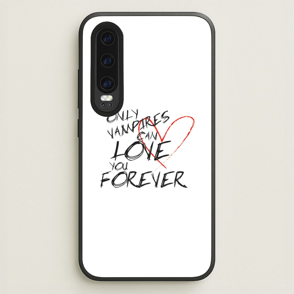 Only Vampires Can Love You Forever - VD - Vampire Diaries Phone Case for Huawei P30
