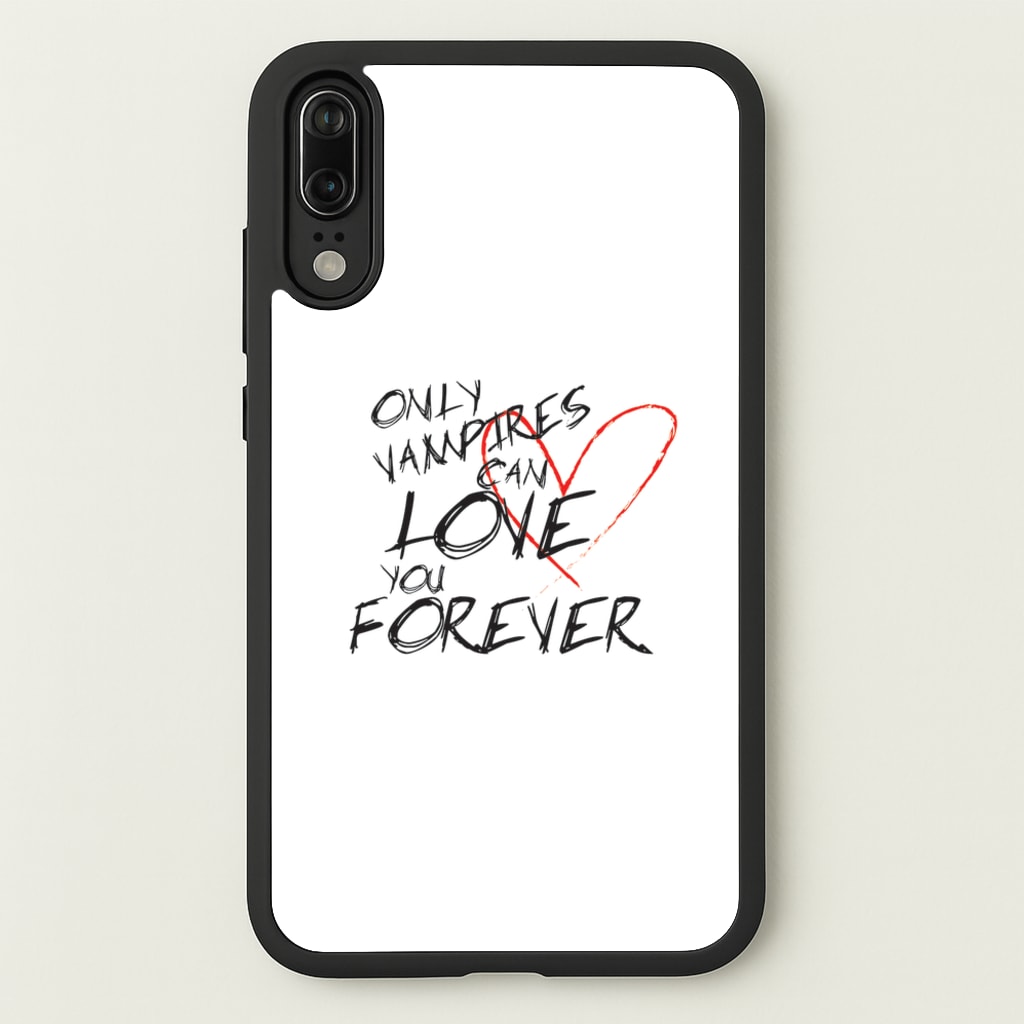 Only Vampires Can Love You Forever - VD - Vampire Diaries Phone Case for Huawei P20