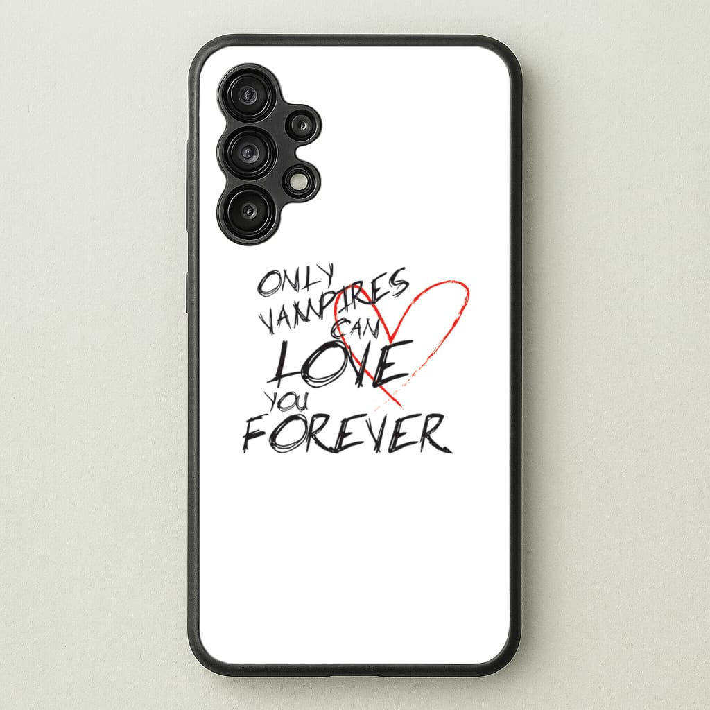 Only Vampires Can Love You Forever - VD - Vampire Diaries Phone Case for Galaxy A13