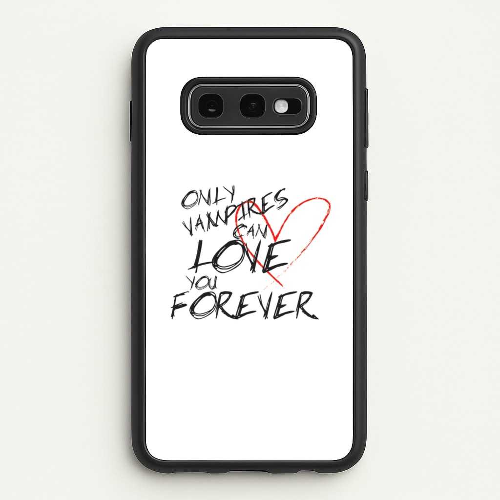 Only Vampires Can Love You Forever - VD - Vampire Diaries Phone Case for Galaxy S10e