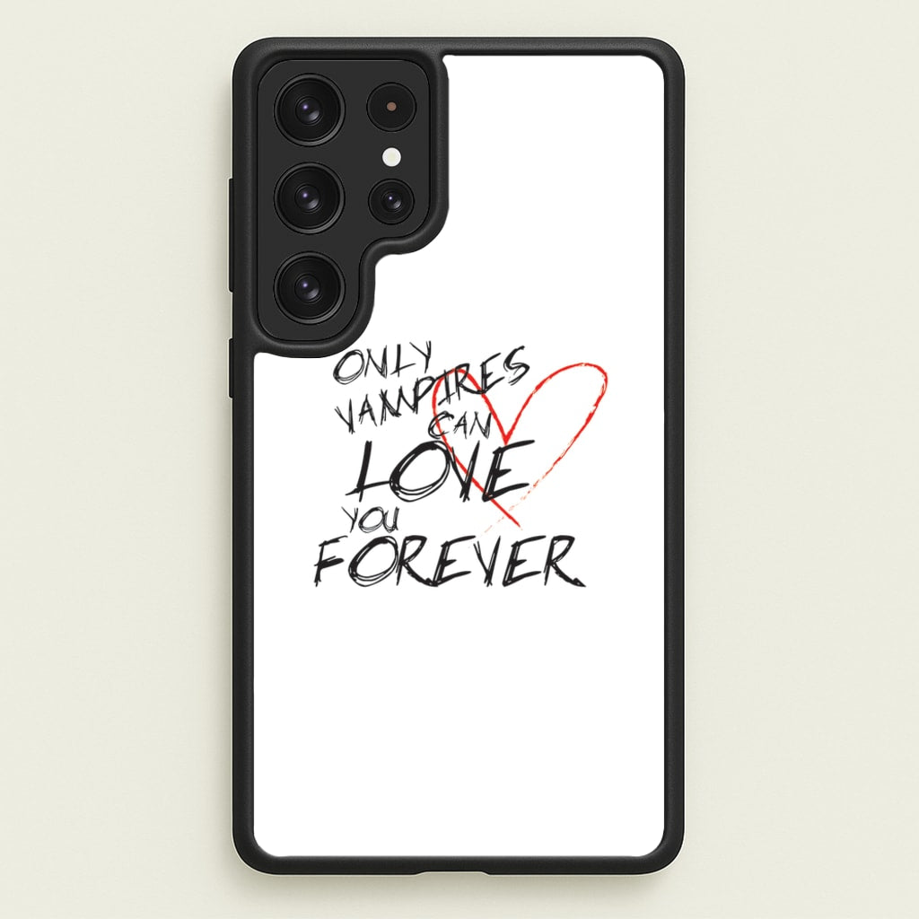 Only Vampires Can Love You Forever - VD - Vampire Diaries Phone Case for Galaxy S22 Ultra
