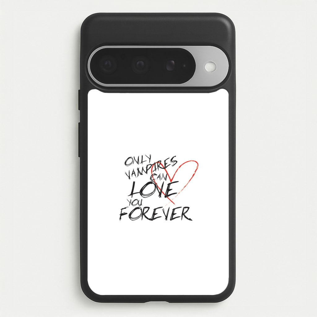 Only Vampires Can Love You Forever - VD Phone Case for Google Pixel 10 Pro XL